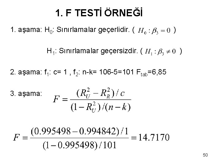 1. F TESTİ ÖRNEĞİ 1. aşama: H 0: Sınırlamalar geçerlidir. ( H 1: Sınırlamalar