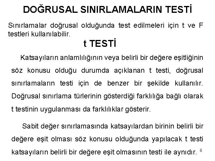 DOĞRUSAL SINIRLAMALARIN TESTİ Sınırlamalar doğrusal olduğunda test edilmeleri için t ve F testleri kullanılabilir.
