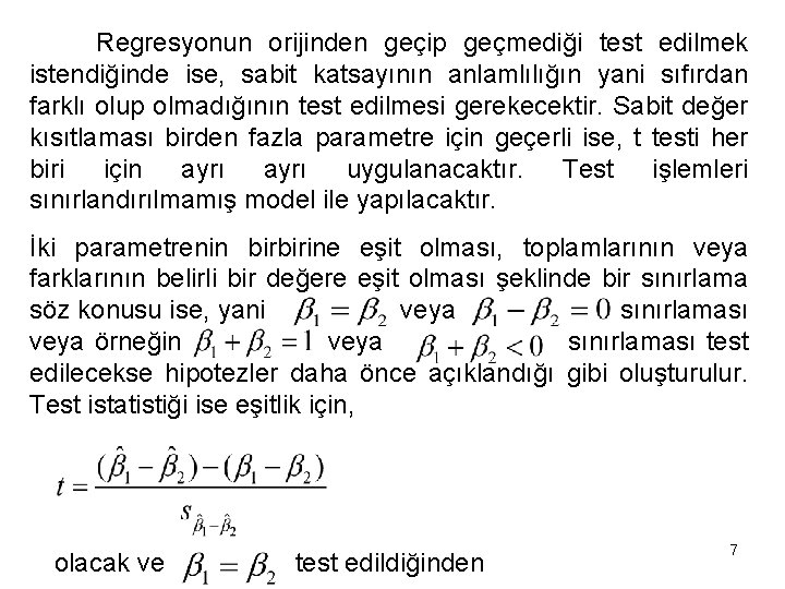 Regresyonun orijinden geçip geçmediği test edilmek istendiğinde ise, sabit katsayının anlamlılığın yani sıfırdan farklı