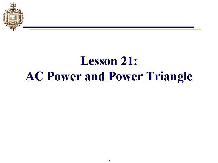 Lesson 21: AC Power and Power Triangle 1 