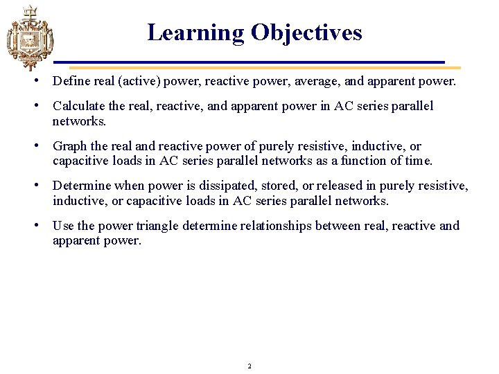 Learning Objectives • Define real (active) power, reactive power, average, and apparent power. •