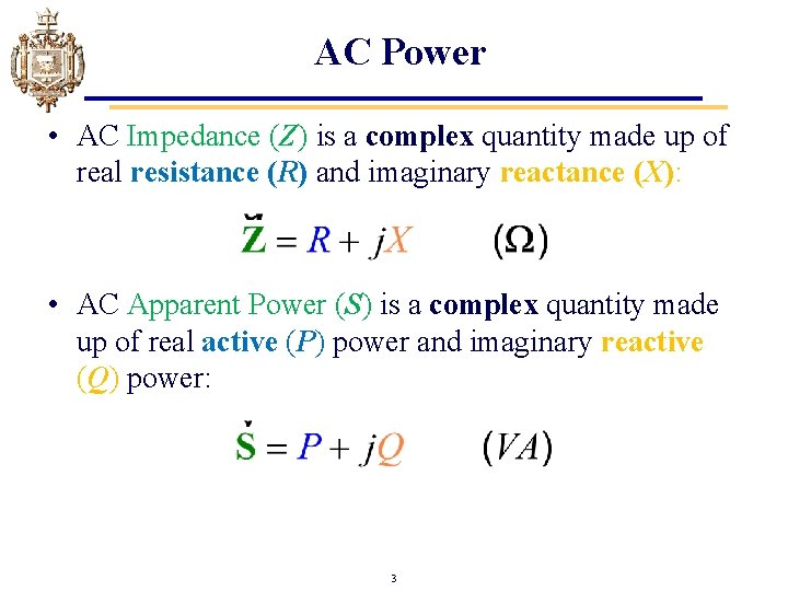 AC Power • AC Impedance (Z) is a complex quantity made up of real