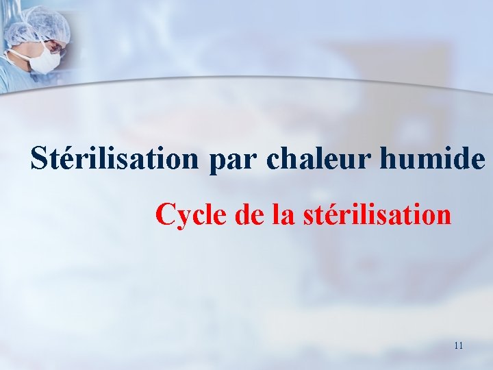 Stérilisation par chaleur humide Cycle de la stérilisation 11 
