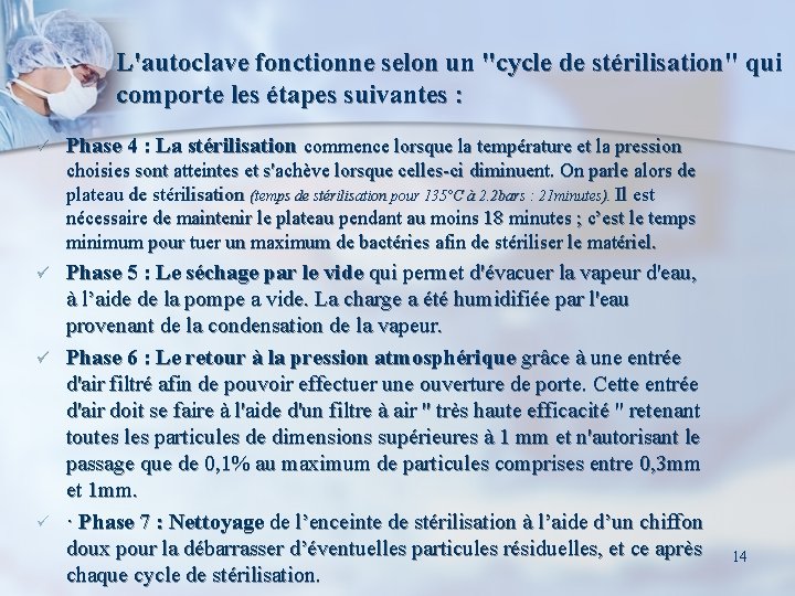 L'autoclave fonctionne selon un "cycle de stérilisation" qui comporte les étapes suivantes : ü
