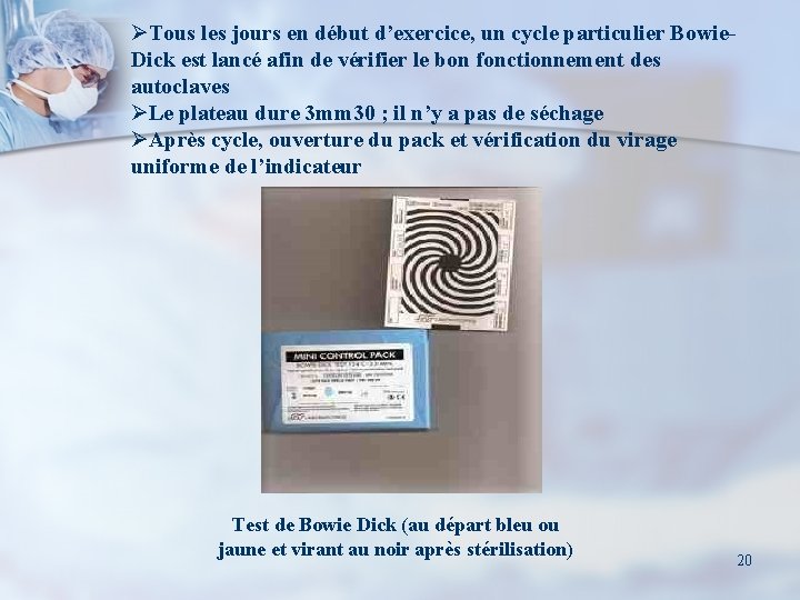 ØTous les jours en début d’exercice, un cycle particulier Bowie. Dick est lancé afin