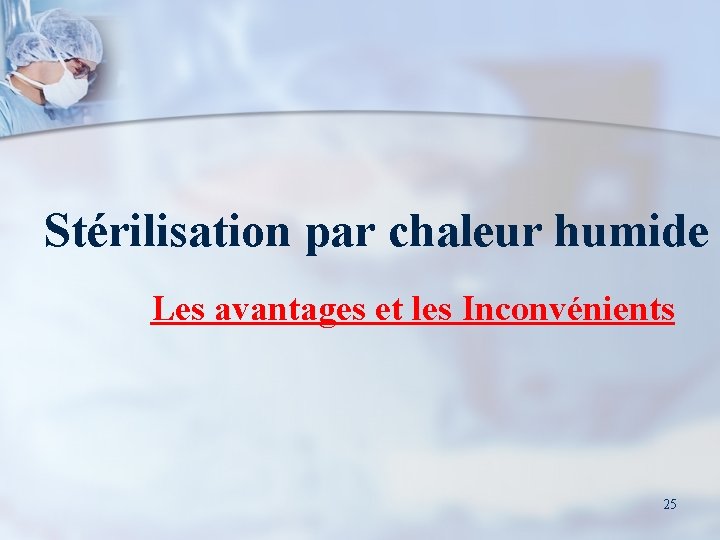 Stérilisation par chaleur humide Les avantages et les Inconvénients 25 
