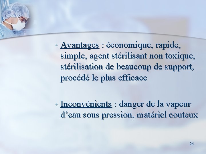  • Avantages : économique, rapide, simple, agent stérilisant non toxique, stérilisation de beaucoup