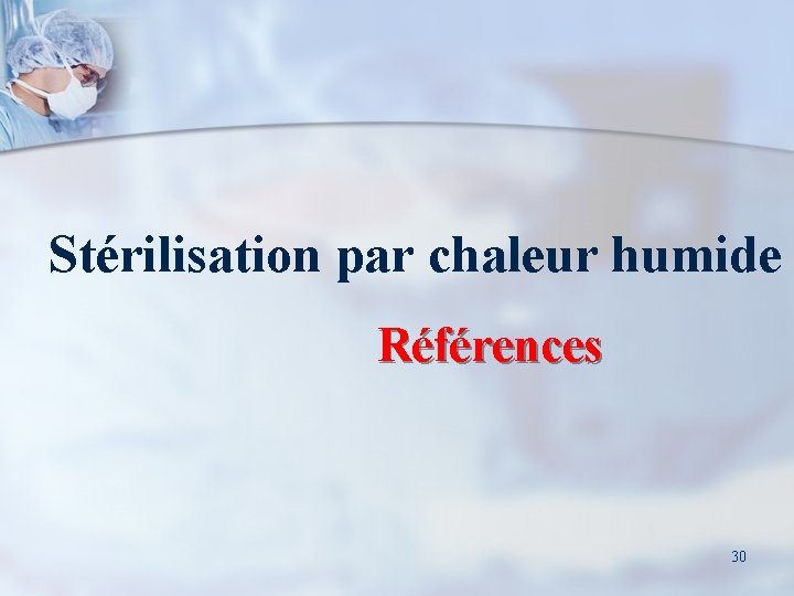 Stérilisation par chaleur humide Références 30 