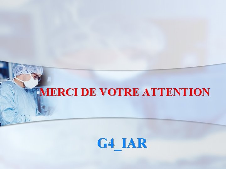MERCI DE VOTRE ATTENTION G 4_IAR 