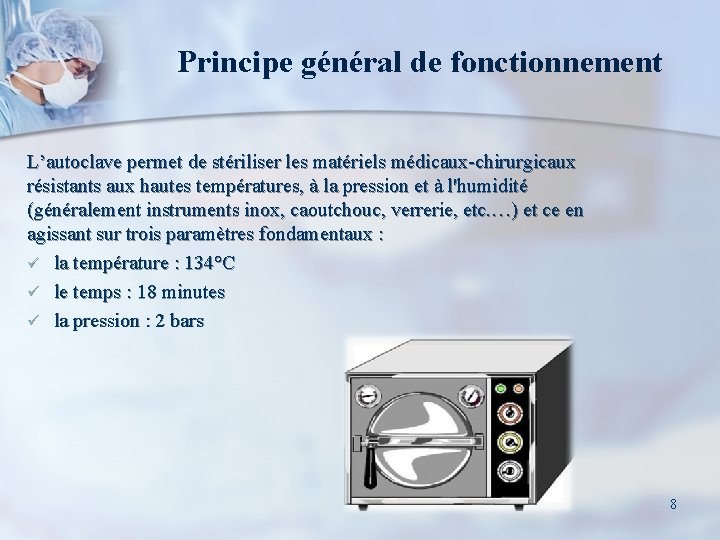 Principe général de fonctionnement L’autoclave permet de stériliser les matériels médicaux-chirurgicaux résistants aux hautes