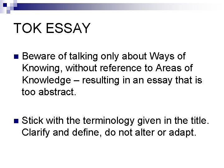 TOK ESSAY n Beware of talking only about Ways of Knowing, without reference to