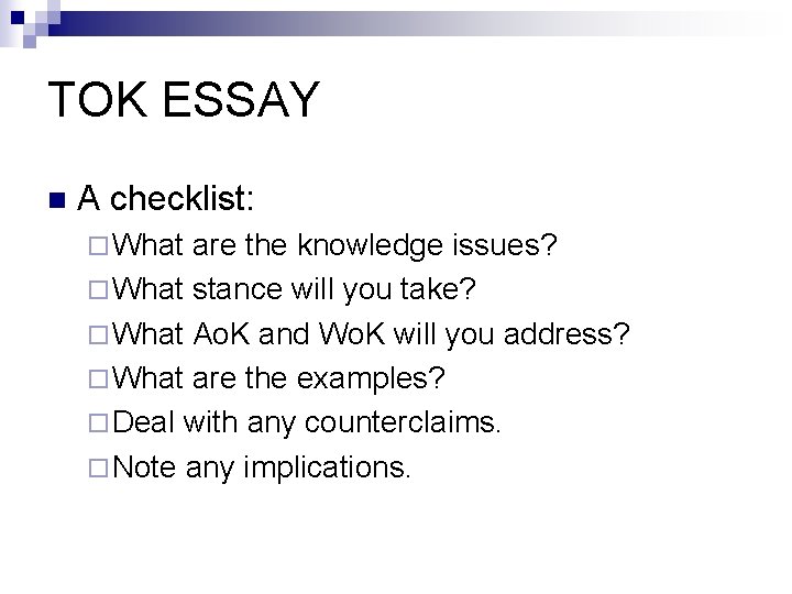 TOK ESSAY n A checklist: ¨ What are the knowledge issues? ¨ What stance