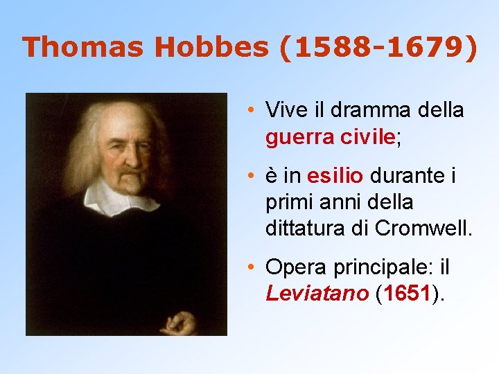 Thomas Hobbes (1588 -1679) • Vive il dramma della guerra civile; • è in