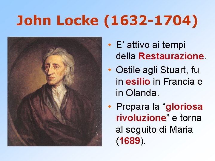 John Locke (1632 -1704) • E’ attivo ai tempi della Restaurazione. • Ostile agli