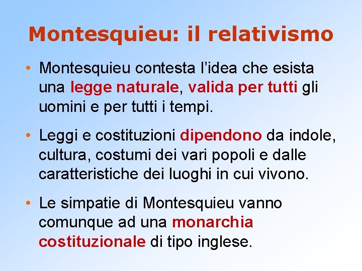 Montesquieu: il relativismo • Montesquieu contesta l’idea che esista una legge naturale, valida per