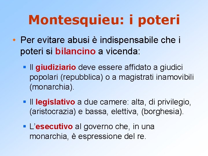 Montesquieu: i poteri • Per evitare abusi è indispensabile che i poteri si bilancino
