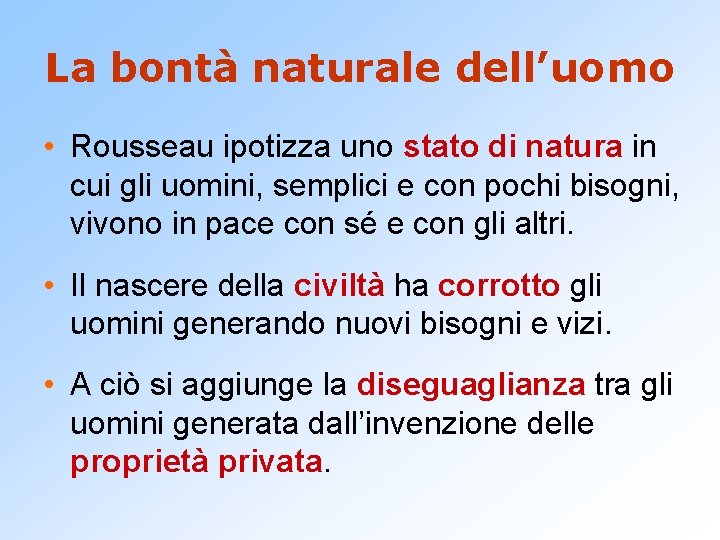 La bontà naturale dell’uomo • Rousseau ipotizza uno stato di natura in cui gli