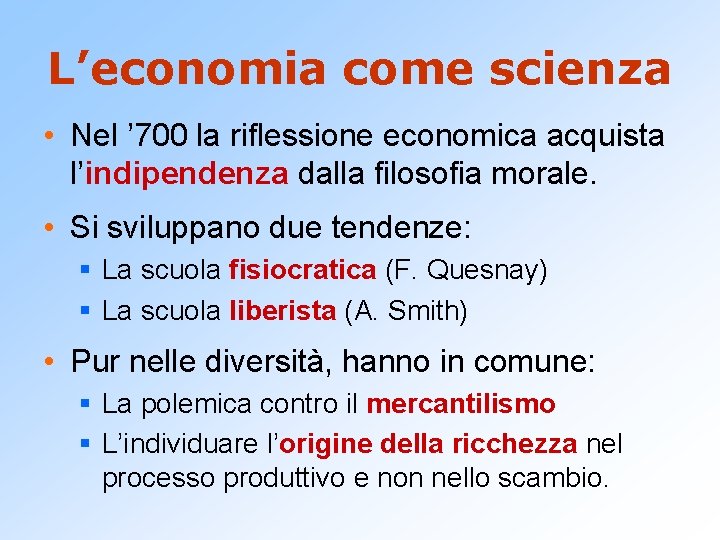 L’economia come scienza • Nel ’ 700 la riflessione economica acquista l’indipendenza dalla filosofia