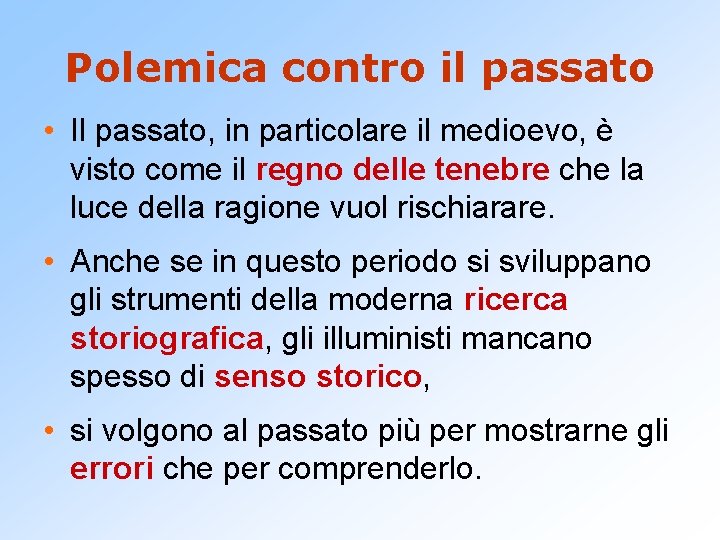 Polemica contro il passato • Il passato, in particolare il medioevo, è visto come