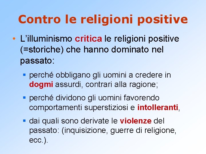 Contro le religioni positive • L’illuminismo critica le religioni positive (=storiche) che hanno dominato