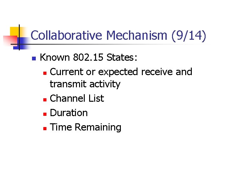 Collaborative Mechanism (9/14) n Known 802. 15 States: n Current or expected receive and Collaborative Mechanism (9/14) n Known 802. 15 States: n Current or expected receive and