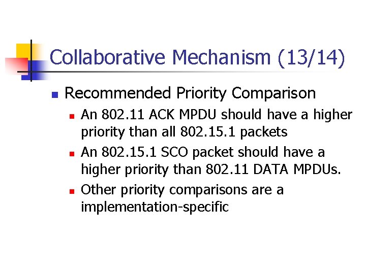 Collaborative Mechanism (13/14) n Recommended Priority Comparison n An 802. 11 ACK MPDU should Collaborative Mechanism (13/14) n Recommended Priority Comparison n An 802. 11 ACK MPDU should