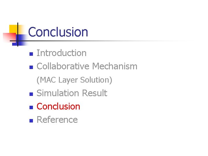 Conclusion n n Introduction Collaborative Mechanism (MAC Layer Solution) n n n Simulation Result Conclusion n n Introduction Collaborative Mechanism (MAC Layer Solution) n n n Simulation Result
