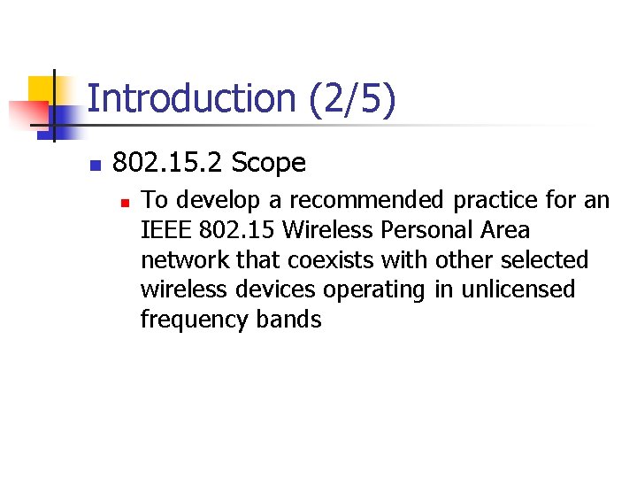 Introduction (2/5) n 802. 15. 2 Scope n To develop a recommended practice for Introduction (2/5) n 802. 15. 2 Scope n To develop a recommended practice for