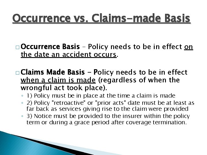Occurrence vs. Claims-made Basis � Occurrence Basis – Policy needs to be in effect Occurrence vs. Claims-made Basis � Occurrence Basis – Policy needs to be in effect