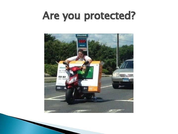 Are you protected? Are you protected?