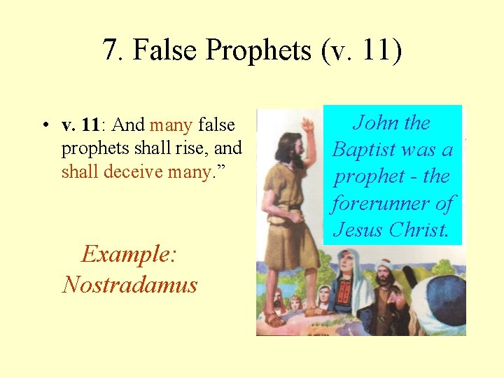 7. False Prophets (v. 11) • v. 11: And many false prophets shall rise,