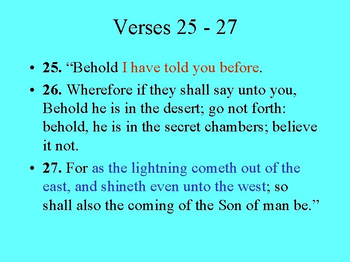 Verses 25 - 27 • 25. “Behold I have told you before. • 26.