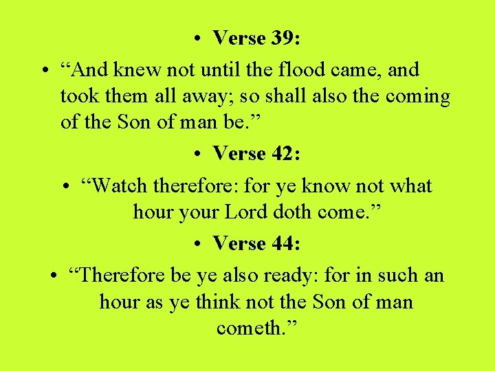  • Verse 39: • “And knew not until the flood came, and took