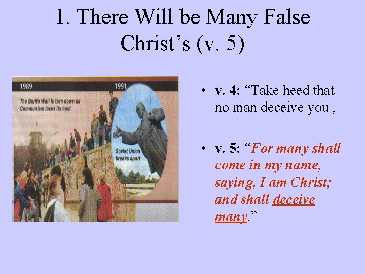 1. There Will be Many False Christ’s (v. 5) • v. 4: “Take heed