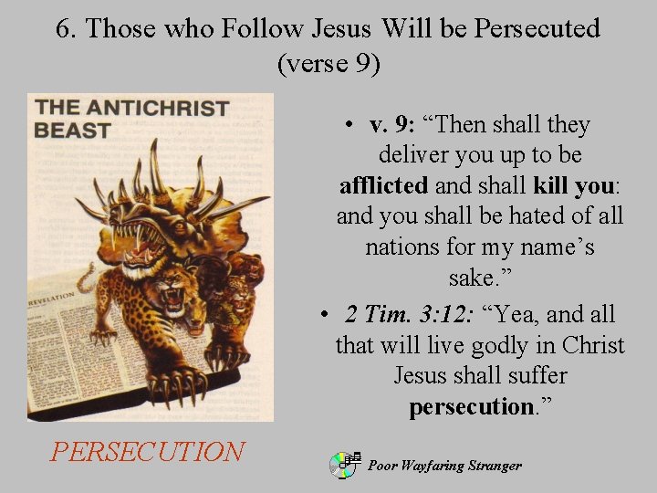 6. Those who Follow Jesus Will be Persecuted (verse 9) • v. 9: “Then