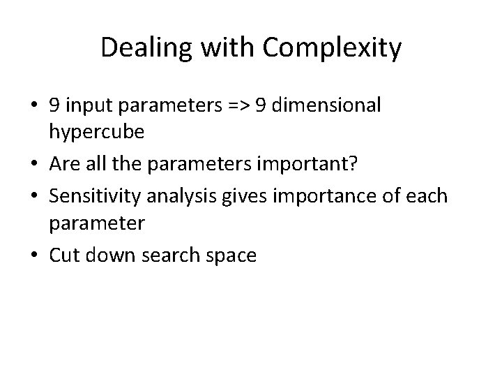 Dealing with Complexity • 9 input parameters => 9 dimensional hypercube • Are all