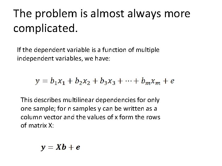 The problem is almost always more complicated. If the dependent variable is a function