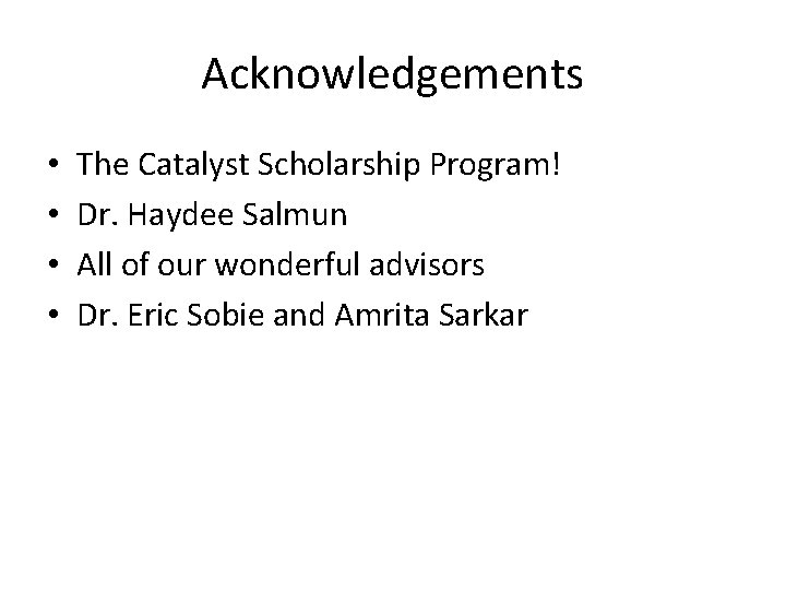 Acknowledgements • • The Catalyst Scholarship Program! Dr. Haydee Salmun All of our wonderful