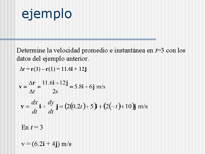 ejemplo Determine la velocidad promedio e instantánea en t=3 con los datos del ejemplo