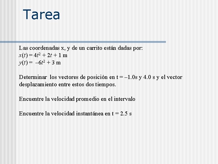 Tarea Las coordenadas x, y de un carrito están dadas por: x(t) = 4