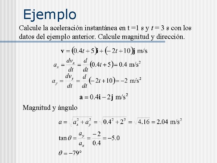 Ejemplo Calcule la aceleración instantánea en t =1 s y t = 3 s