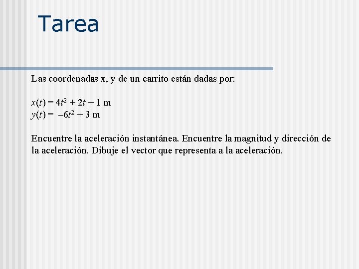 Tarea Las coordenadas x, y de un carrito están dadas por: x(t) = 4