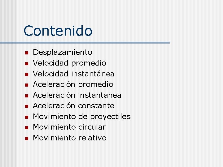 Contenido n n n n n Desplazamiento Velocidad promedio Velocidad instantánea Aceleración promedio Aceleración
