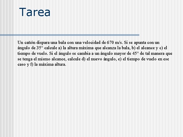 Tarea Un cañón dispara una bala con una velocidad de 670 m/s. Si se