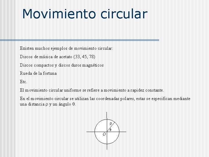 Movimiento circular Existen muchos ejemplos de movimiento circular: Discos de música de acetato (33,