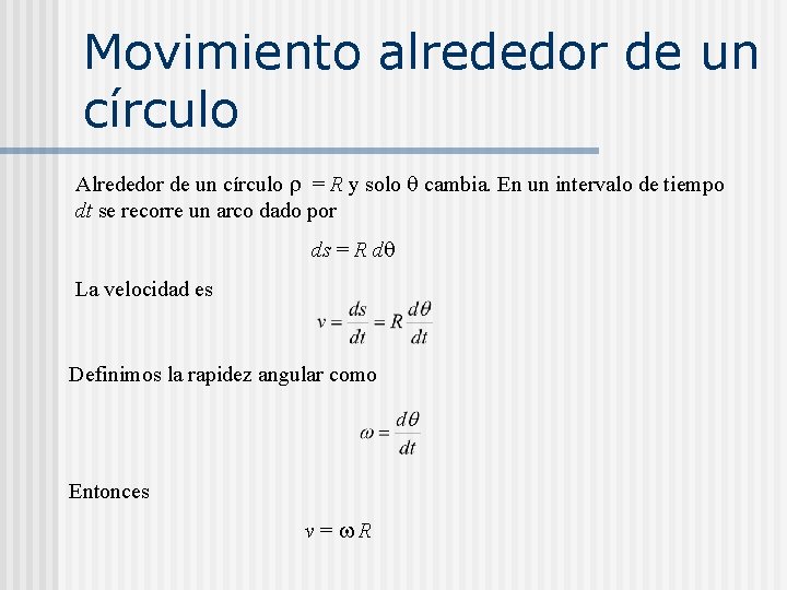 Movimiento alrededor de un círculo Alrededor de un círculo r = R y solo
