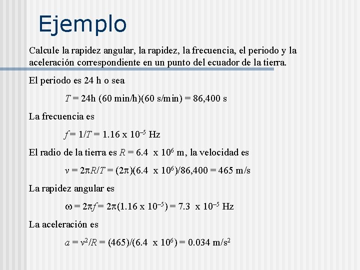 Ejemplo Calcule la rapidez angular, la rapidez, la frecuencia, el periodo y la aceleración