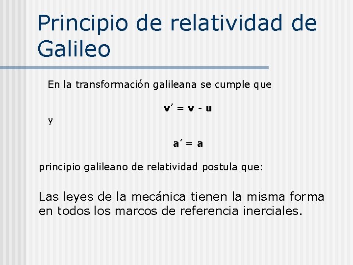 Principio de relatividad de Galileo En la transformación galileana se cumple que y v’