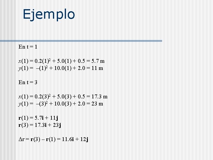Ejemplo En t = 1 x(1) = 0. 2(1)2 + 5. 0(1) + 0.
