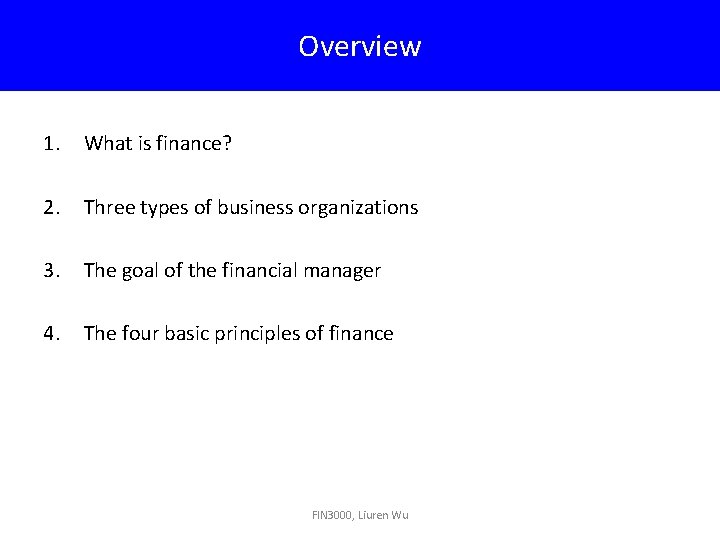 Overview 1. What is finance? 2. Three types of business organizations 3. The goal